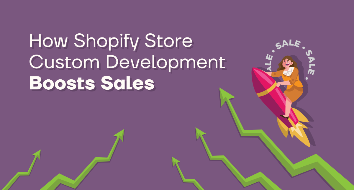 How Shopify Store Custom Development Boosts Sales