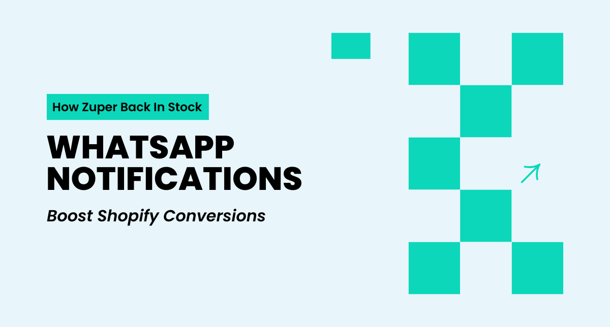 How Zuper Back In Stock WhatsApp Notifications Boost Shopify Conversions
