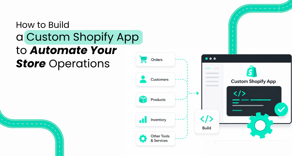 How to Build a Custom Shopify App to Automate Your Store Operations
