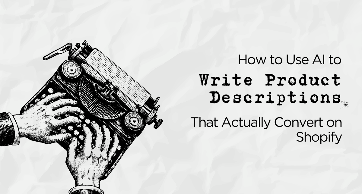 How to Use AI to Write Product Descriptions That Actually Convert on Shopify