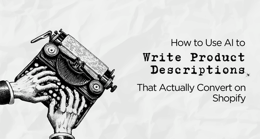 How to Use AI to Write Product Descriptions That Actually Convert on Shopify