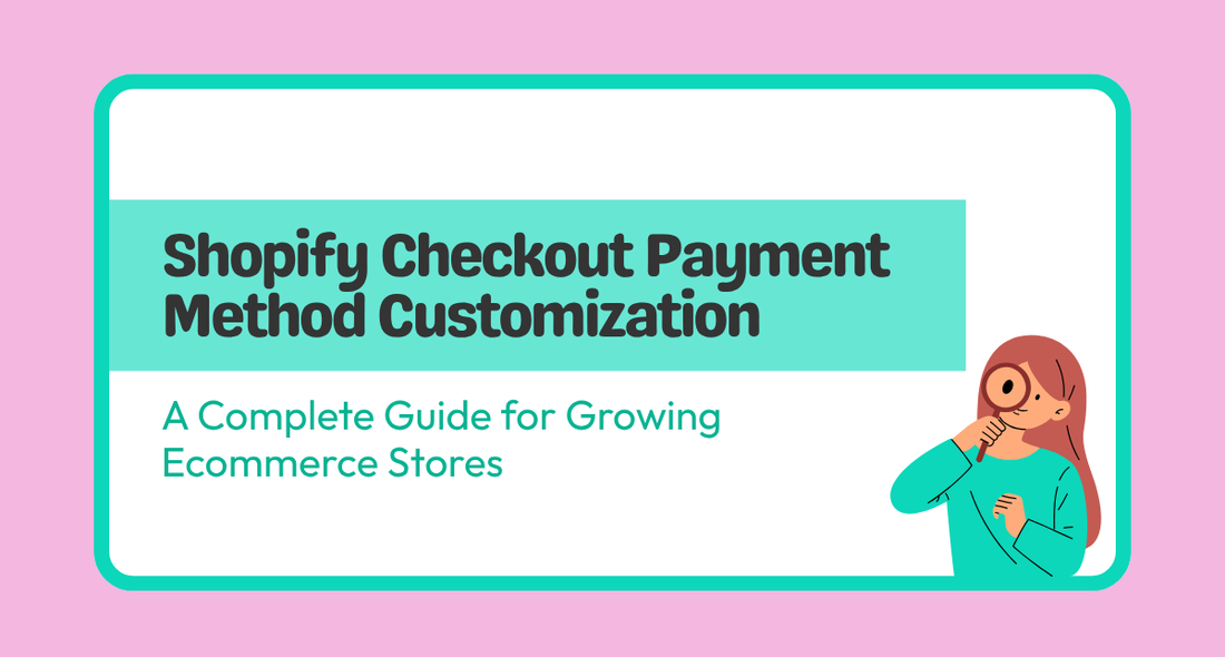 Shopify Checkout Payment Customization Guide: Improve Conversion with Flexible Payment Methods